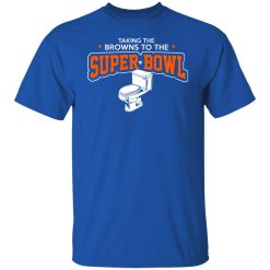 Talking The Browns To The Super Bowl Shirts, Hoodies, Long Sleeve 29