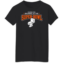 Talking The Browns To The Super Bowl Shirts, Hoodies, Long Sleeve 31