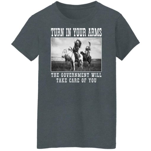 Turn In Your Arms The Government Will Take Care Of You Shirts, Hoodies, Long Sleeve 12