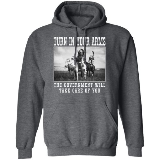 Turn In Your Arms The Government Will Take Care Of You Shirts, Hoodies, Long Sleeve 5
