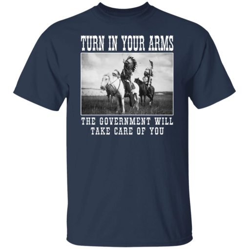 Turn In Your Arms The Government Will Take Care Of You Shirts, Hoodies, Long Sleeve 9