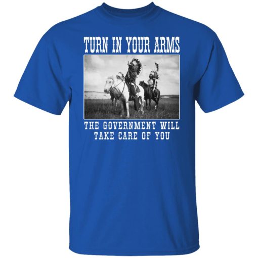 Turn In Your Arms The Government Will Take Care Of You Shirts, Hoodies, Long Sleeve 10