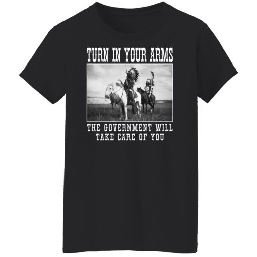 Turn In Your Arms The Government Will Take Care Of You Shirts, Hoodies, Long Sleeve 11