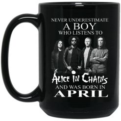 A Boy Who Listens To Alice In Chains And Was Born In April Mug 4
