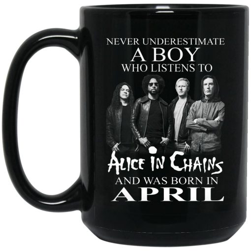 A Boy Who Listens To Alice In Chains And Was Born In April Mug 3