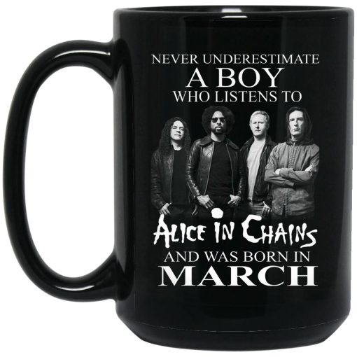 A Boy Who Listens To Alice In Chains And Was Born In March Mug 3