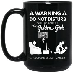 Do Not Disturb While I'm Watching The Golden Girls Mug 4