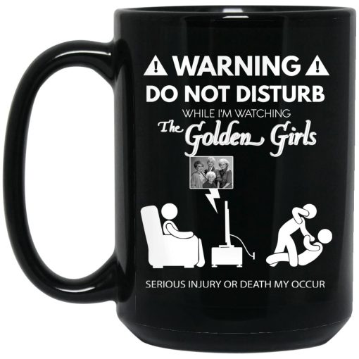 Do Not Disturb While I'm Watching The Golden Girls Mug 3