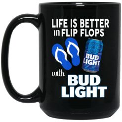 Life Is Better In Flip Flops With Bud Light Mug 4