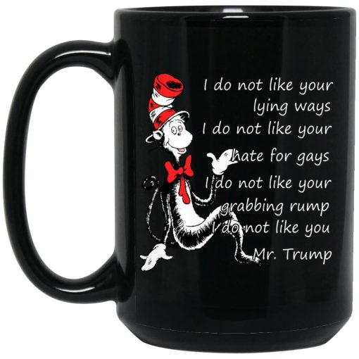 I Do Not Like Your Lying Ways I Do Not Like You Mr. Trump Mug 3
