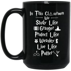 In This Classroom We Study Like Granger Protect Like Weasley Live Like Potter Mug 4