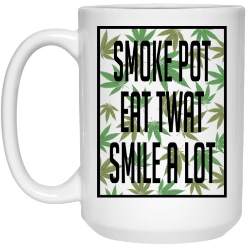 Smoke Pot Eat Twat Smile A Lot Mug 3