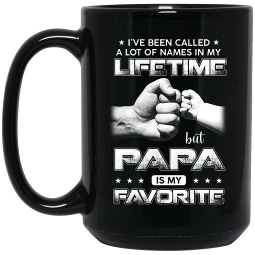 I've Been Called A Lot Of Names In My Lifetime But Papa Is My Favorite Mug 3