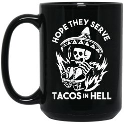 Hope They Serve Tacos In Hell Mug 4