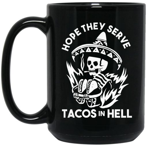 Hope They Serve Tacos In Hell Mug 3