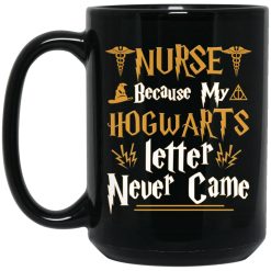 Nurse Because My Hogwarts Letter Never Came Mug 4