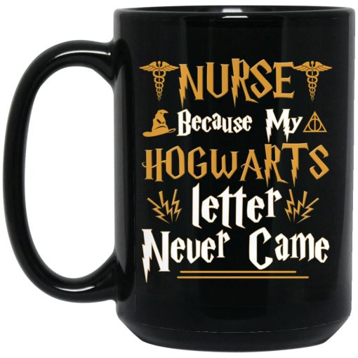 Nurse Because My Hogwarts Letter Never Came Mug 3