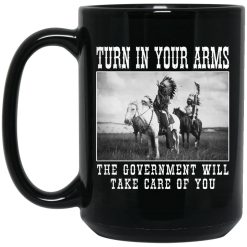 Turn In Your Arms The Government Will Take Care Of You Mug 4