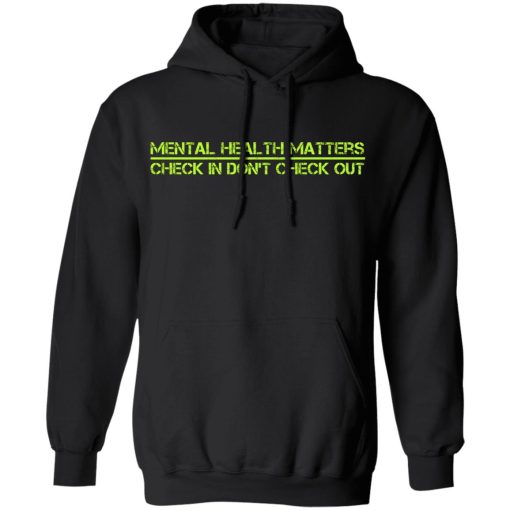 Battle22 End The Stigma Mental Health Matters Check In Don't Check Out Shirts, Hoodies, Long Sleeve 4