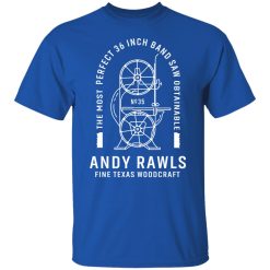 Andy Rawls Bandsaw Shirts, Hoodies, Long Sleeve 29