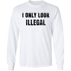 Omar Crispy Avila I Only Look Illegal Shirts, Hoodies, Long Sleeve 26