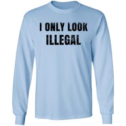 Omar Crispy Avila I Only Look Illegal Shirts, Hoodies, Long Sleeve 16