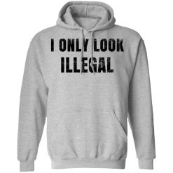 Omar Crispy Avila I Only Look Illegal Shirts, Hoodies, Long Sleeve 18