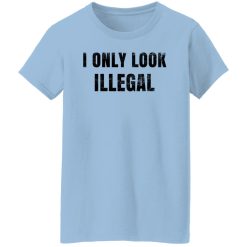Omar Crispy Avila I Only Look Illegal Shirts, Hoodies, Long Sleeve 30