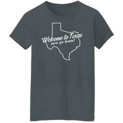 Omar Crispy Avila Welcome To Texas Now Go Home Shirts, Hoodies, Long Sleeve 33