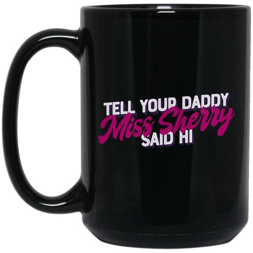 Carmen Q Gollihar Tell Your Daddy Miss Sherry Said Hi Mug 3