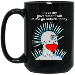 Cassady Campbell I Hope My Government Will Let Me Go Outside Today Mug 6
