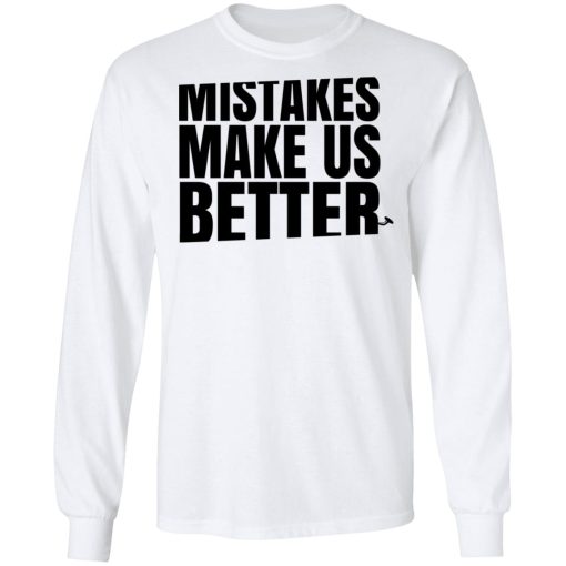 Mr. Build It Mistakes Make Us Better Shirts, Hoodies, Long Sleeve 3