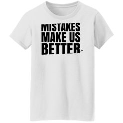 Mr. Build It Mistakes Make Us Better Shirts, Hoodies, Long Sleeve 32