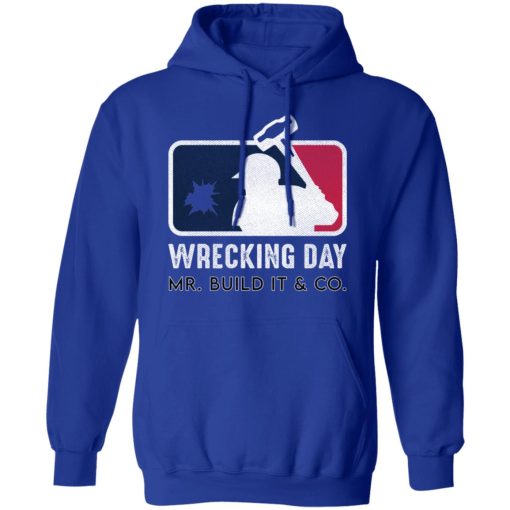Mr. Build It Wrecking Day Shirts, Hoodies, Long Sleeve 10