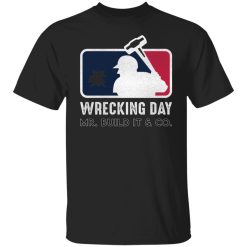 Mr. Build It Wrecking Day Shirts, Hoodies, Long Sleeve 36
