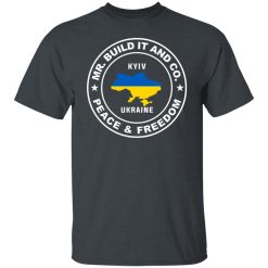Mr. Build It Peace And Freedom Kyiv Ukraine Shirts, Hoodies, Long Sleeve 38