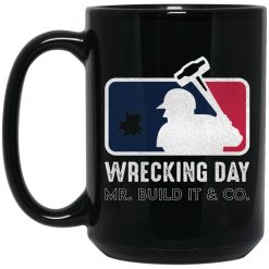 Mr. Build It Wrecking Day Mug 6