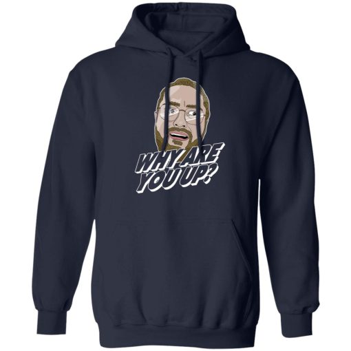 Leigh McNasty Why Are You Up Shirts, Hoodies 3