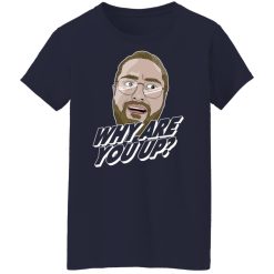 Leigh McNasty Why Are You Up Shirts, Hoodies 43
