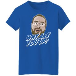 Leigh McNasty Why Are You Up Shirts, Hoodies 45