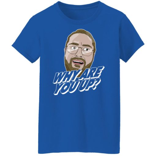 Leigh McNasty Why Are You Up Shirts, Hoodies 12