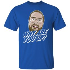 Leigh McNasty Why Are You Up Shirts, Hoodies 25