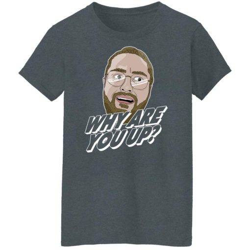 Leigh McNasty Why Are You Up Shirts, Hoodies 10