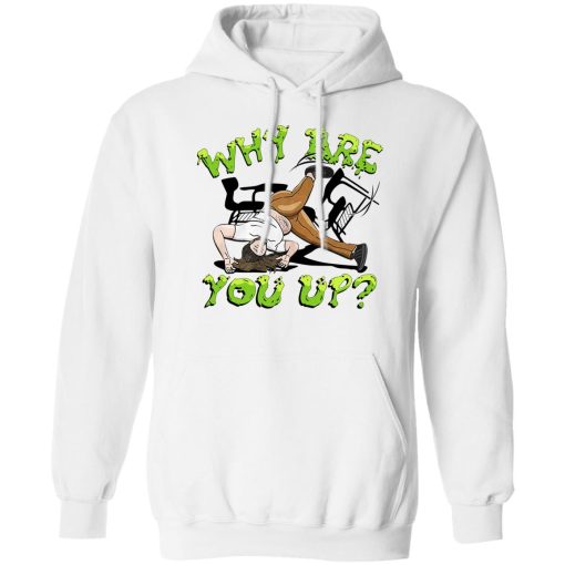 Leigh McNasty Why Are You Up 2 Shirts, Hoodies, Long Sleeve 4