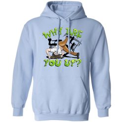 Leigh McNasty Why Are You Up 2 Shirts, Hoodies, Long Sleeve 16