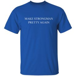 Robert Oberst Make Strongman Pretty Again Shirts, Hoodies 26