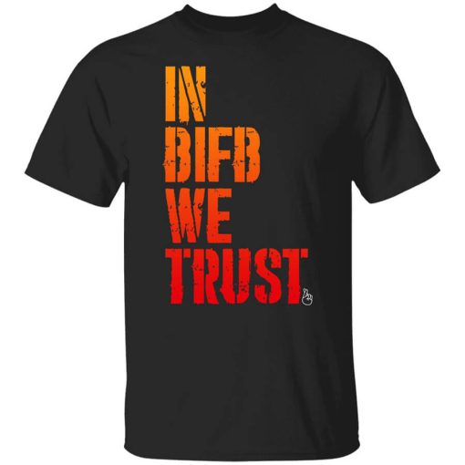 B Is For Build In BIFB We Trust Shirt
