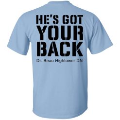 Dr. Beau Hightower He's Got Your Back Shirt