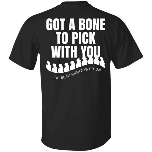 Dr. Beau Hightower I Got A Bone To Pick Shirt