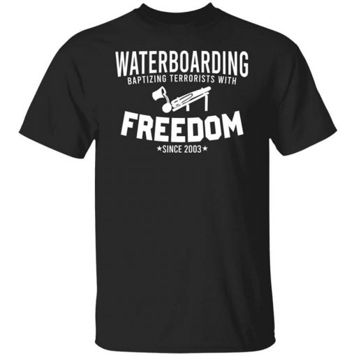 Waterboarding Baptizing Terrorists With Freedom Shirt